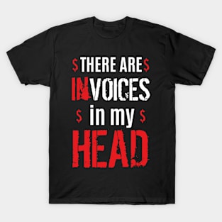 Accountant - There Are Invoices In My Head T-Shirt